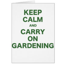 Keep Calm and Carry On Gardening Greeting Card