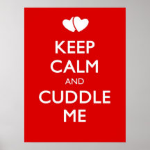 KEEP CALM AND CUDDLE ME POSTERS