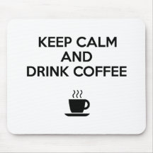 Keep Calm and Drink Coffee Mouse Pads