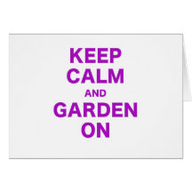 Keep Calm and Garden On Greeting Card
