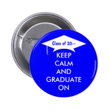 Keep calm and graduate on royal blue and white pinback button
