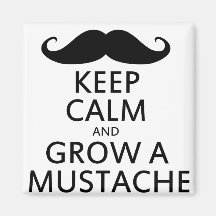 Keep Calm and Grow a Moustache Magnet