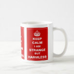 Keep Calm I Am Strange But Harmless Coffee Mugs