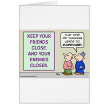 Keep friends close and enemies closer. greeting card