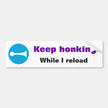 Keep honking While I reload Sticker Bumper Sticker