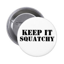 Keep It Squatchy Pinback Buttons