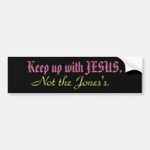 Keep up with JESUS, not the Jones's Bumper Sticker