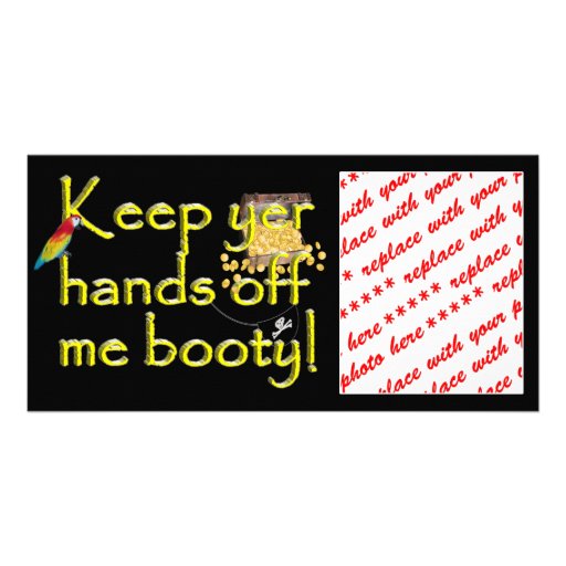 Keep yer hands off me booty! custom photo card