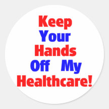Keep Your Hands Off My Healthcare! Round Sticker
