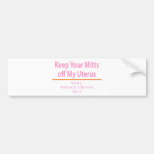 Keep Your Mitts off my Uterus! Bumper Sticker