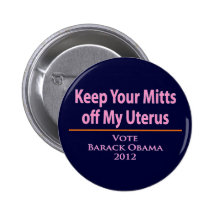 Keep Your Mitts off my Uterus! Pinback Button
