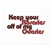 Keep your Rosaries off of my Ovaries Post Card