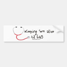 Keeping em Alive til 6:45 Bumper Stickers