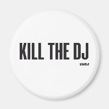 Kill the DJ Refrigerator Magnet
