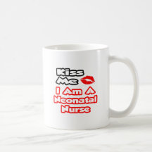 Kiss Me...I Am A Neonatal Nurse Mug