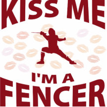 Kiss Me I'm A Fencer Cut Out