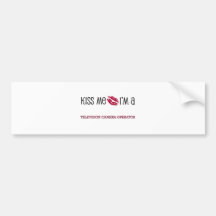 Kiss Me I'm a TELEVISION CAMERA OPERATOR Bumper Stickers