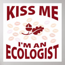 Kiss Me I'm An Ecologist Posters