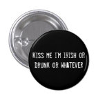 kiss me i'm irish or drunk or whatever button