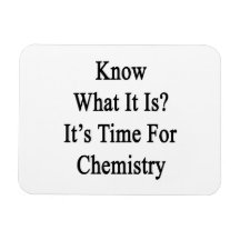 Know What It Is It's Time For Chemistry Rectangle Magnet
