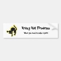 Krazy Kat Firearms, When you nee... Bumper Stickers