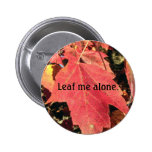 "Leaf me alone." pun button/pin