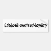 Leave the Pieces Bumper Sticker