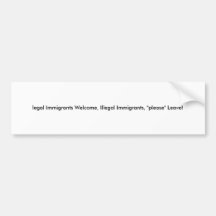 legal Immigrants Welcome, Illegal Immigrants, "... Bumper Sticker