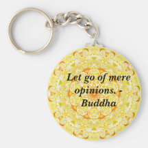 Let go of mere opinions. - Buddha    KEY CHAIN
