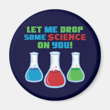 Let Me Drop Some Science On You Fridge Magnet