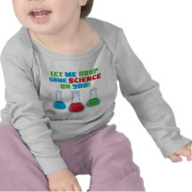 Let Me Drop Some Science On You Shirts