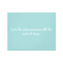 "Let's be adventurous till the end of time" canvas Canvas Print