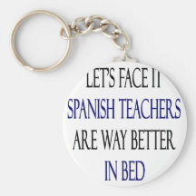 Let's Face It Spanish Teachers Are Way Better In B Key Chain