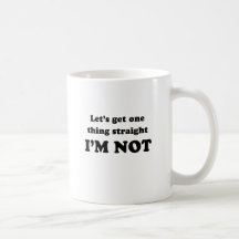 Lets get one thing straight mug