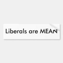 Liberals Are Mean Bumper Sticker