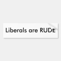 Liberals are rude bumper sticker