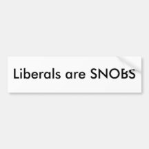 Liberals are SNOBS Bumper Stickers