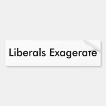 Liberals Exagerate Bumper Stickers