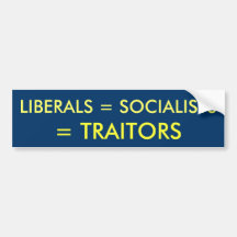 LIBERALS = SOCIALISTS, = TRAITORS BUMPER STICKERS
