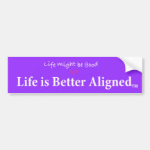 Life Better Aligned bumper sticker