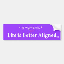 Life Better Aligned bumper sticker