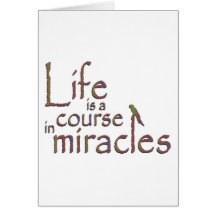 Life is a course in miracles greeting card