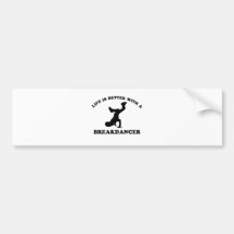 Life is better with a Break Dancer Bumper Sticker
