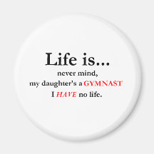 Life Is (Gymnast's Mum) Refrigerator Magnets
