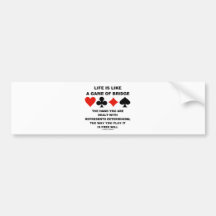 Life Is Like Game Of Bridge Determinism Free Will Bumper Stickers