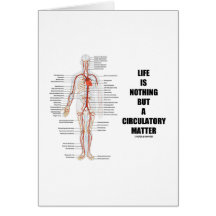 Life Is Nothing But A Circulatory Matter Greeting Cards