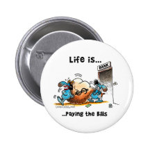 Life is Paying Bills Pinback Buttons