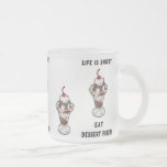 Life Is Short Eat Dessert First Mug
