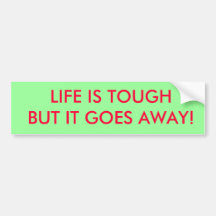 LIFE IS TOUGH BUMPER STICKERS