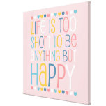 Life's Short Be Happy Canvas Print